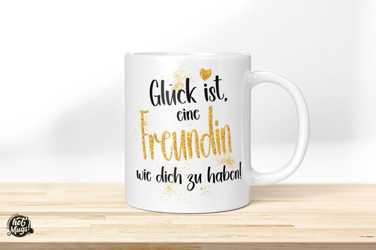 Glück ist, eine Freundin wie dich zu haben! - Die Tassendruckerei - Hotmugs.de