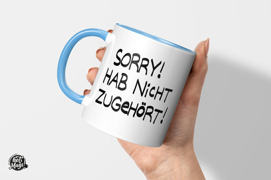 Sorry! Hab nicht zugehört! - Die Tassendruckerei - Hotmugs.de