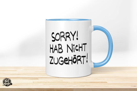 Sorry! Hab nicht zugehört! - Die Tassendruckerei - Hotmugs.de