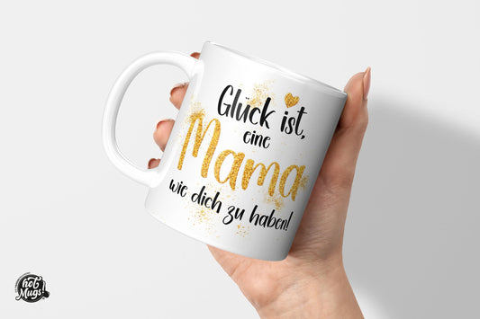 Glück ist, eine Mama wie dich zu haben! - Die Tassendruckerei - Hotmugs.de