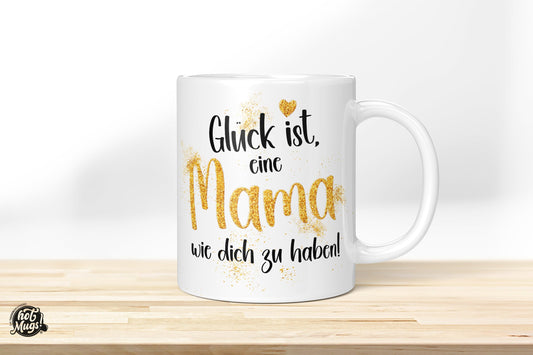 Glück ist, eine Mama wie dich zu haben! - Die Tassendruckerei - Hotmugs.de